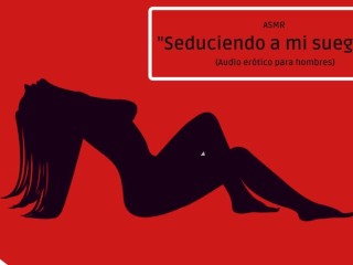 ASMR  SEDUCIENDO A MI SUEGRO…  AUDIO ERÓTICO PARA HOMBRES