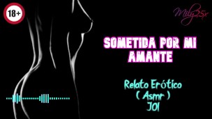 Sometida por mi amante - Relato Erótico - ( ASMR ) - Voz y gemidos reales