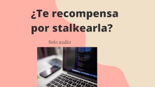 ¿Ella te premia con sexo por stalkearla? (Audio muy hot)