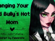 Banging Your Old Bully's Hot Mom [Slutty MILF] 6/16