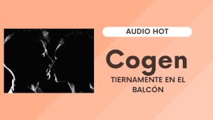 Cogen tiernamente en un balcón (audio hot romantico)