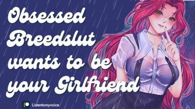 Obsessed Breedslut Begs to Be Your Free-Use Girlfriend [Gagging] [Begging] [Breeding] [Yandere]