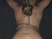 Freaky Ebony Next Door POV Complication Doggy Style Backshots Bonus Blow Job 3/16