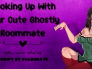 Hooking Up With Your Cute Ghostly Roommate [Submissive Fucktoy] 15/16