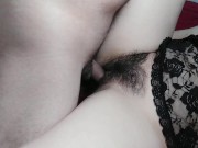 HAIRY PUSSY FUCK