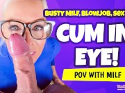 Enjoying cumshot in eye, after sex, blowjob and deepthroat!