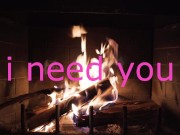 sensual intense fire side love making I NEED YOU SO SO MUCH 10/16