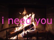 sensual intense fire side love making I NEED YOU SO SO MUCH 11/16