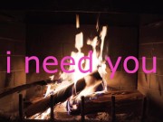 sensual intense fire side love making I NEED YOU SO SO MUCH 12/16