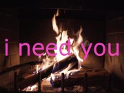 sensual intense fire side love making I NEED YOU SO SO MUCH 9/16