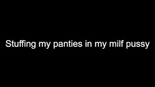 Stuffing my panties in my milf pussy