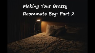 [M4F] Making your Bratty Roommate Beg: Part 2 [Switching][Rough][Marking]