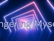 Fingering Myself 2/16