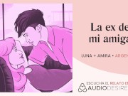 ¿Estaría mal follarme a la ex de mi mejor amiga? [relatos para tocarme]