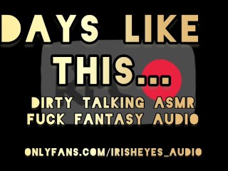 ASMR Dirty Talking Fuck Fantasy – Days Like This
