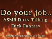 Do Your Job... ASMR DIRTY TALK FUCK FANTASY AUDIO