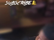 Cheating girlfriend sneak away to suck my dick 😈🍆💦 3/16