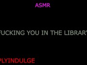 GETTING FUCKED IN THE LIBRARY (AUDIOROLEPLAY) LIBRARY SCDNE INTENSE RISKY SEX PUBLIC SEX 1/16