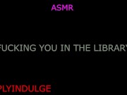 GETTING FUCKED IN THE LIBRARY (AUDIOROLEPLAY) LIBRARY SCDNE INTENSE RISKY SEX PUBLIC SEX 9/16