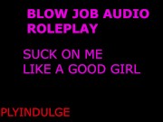 suck on my cock like a GOOD GIRL and swallow my load (audio roleplay) throat pie intense blow job 2/16