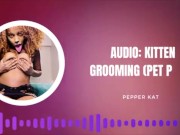 Audio: ASMR Kitten Grooming 4/16