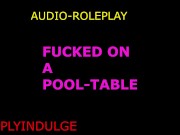 rough fucked on a pool table (audio roleplay) dirty nasty intense rough 6/16