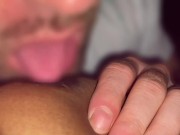 Sucking my NIPPLES as he fingers me 9/16