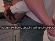 Local Slut Fucked at College Party | Doggy style railing | Cream pies | Cum in Pussy | On Snapchat. 2/16