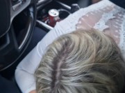 Blonde gives a blowjob while driving a car and gets her pussy fucked like an insatiable female dog 10/16
