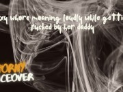 AUDIO FOR MEN: Sexy whore is moaning loudly by getting fuck by her daddy 10/16