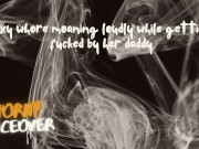 AUDIO FOR MEN: Sexy whore is moaning loudly by getting fuck by her daddy 11/16