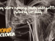 AUDIO FOR MEN: Sexy whore is moaning loudly by getting fuck by her daddy 4/16