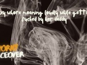 AUDIO FOR MEN: Sexy whore is moaning loudly by getting fuck by her daddy 9/16