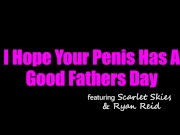 Ryan Reid & Scarlet SkiesI Hope You & Your Penis Have A Really Good Father's Day - S20:E6 1/16