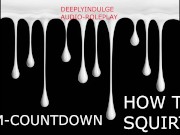 CUM COUNTDOWN HOW TO SQUIRT (AUDIO ROLEPLAY) INTENSE DIRTY  TALKING ASMR SEX INSTRUCTIONS 16/16