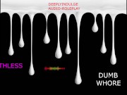 YOU DISOBEYING WORTHLESS FUCKING WHORE (DEGRADING AUDIO) DADDY MAKING YOU FEEL WORTHLESS 8/16