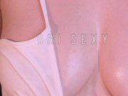 Horny naughty girl playing with body oil | Dri Sexy 7/16
