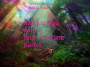 FUCKED BY A FUCK MACHINE PART1 ( AUDIO ROLEPLAY) INTENSE DIRTY NASTY  DADDY DOM 11/16