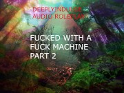 FUCKED BY A FUCK MACHINE PART2 ( AUDIO ROLEPLAY) INTENSE DIRTY NASTY  DADDY DOM 14/16