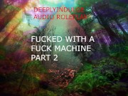 FUCKED BY A FUCK MACHINE PART2 ( AUDIO ROLEPLAY) INTENSE DIRTY NASTY  DADDY DOM 9/16