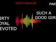 SUCH A GOOD GIRL YOU DIRTY DEVOTED LITTLE SLUT PART1 (AUDIO PORN) 10/16