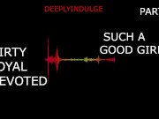 SUCH A GOOD GIRL YOU DIRTY DEVOTED LITTLE SLUT PART1 (AUDIO PORN) 13/16