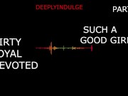SUCH A GOOD GIRL YOU DIRTY DEVOTED LITTLE SLUT PART1 (AUDIO PORN) 16/16