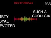 SUCH A GOOD GIRL YOU DIRTY DEVOTED LITTLE SLUT PART1 (AUDIO PORN) 3/16