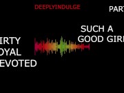 SUCH A GOOD GIRL YOU DIRTY DEVOTED LITTLE SLUT PART1 (AUDIO PORN) 5/16