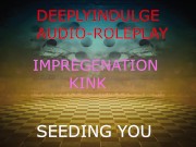 IMPREGENATION FANTASY (AUDIO PORN) BREEDING AND SEEDING YOUR WOMB TO IMPREGENATE YOU 10/16