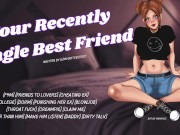 Your Recently Single Best Friend 6/16