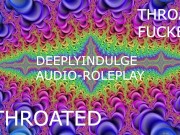 THROAT FUCKED INTENSE THROATING (AUDIO PORN) THROATED INTENSE ASMRR JOI 16/16