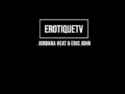 Erotique Entertainment - JORDANA HEAT long legged latina teen lover ERIC JOHN sex on ErotiqueTVLive 1/16