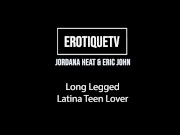 Erotique Entertainment - JORDANA HEAT long legged latina teen lover ERIC JOHN sex on ErotiqueTVLive 16/16